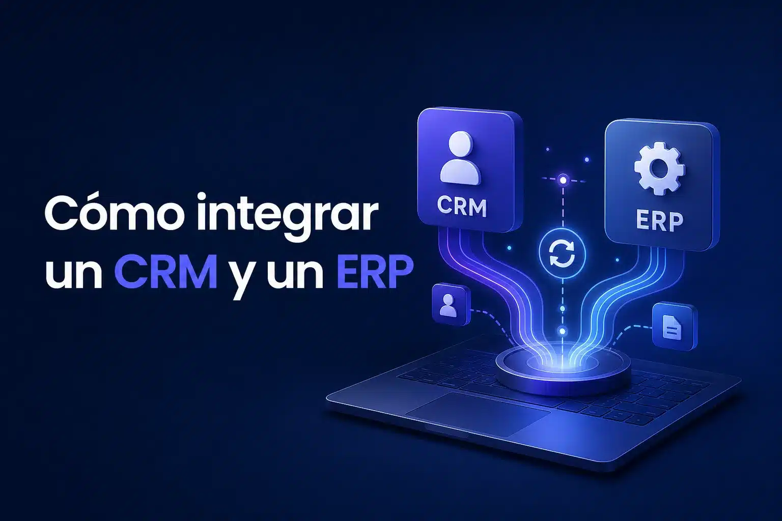 Escena editorial sobre Cómo integrar un CRM y un ERP sin duplicar datos ni perder información